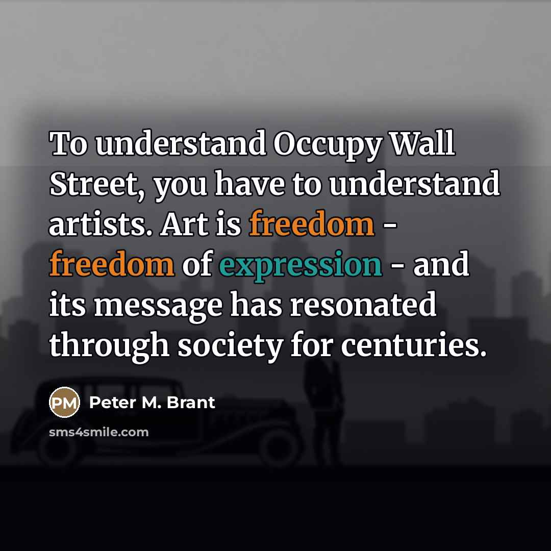“To understand Occupy Wall Street, you have to understand artists.…” quote by Peter M. Brant