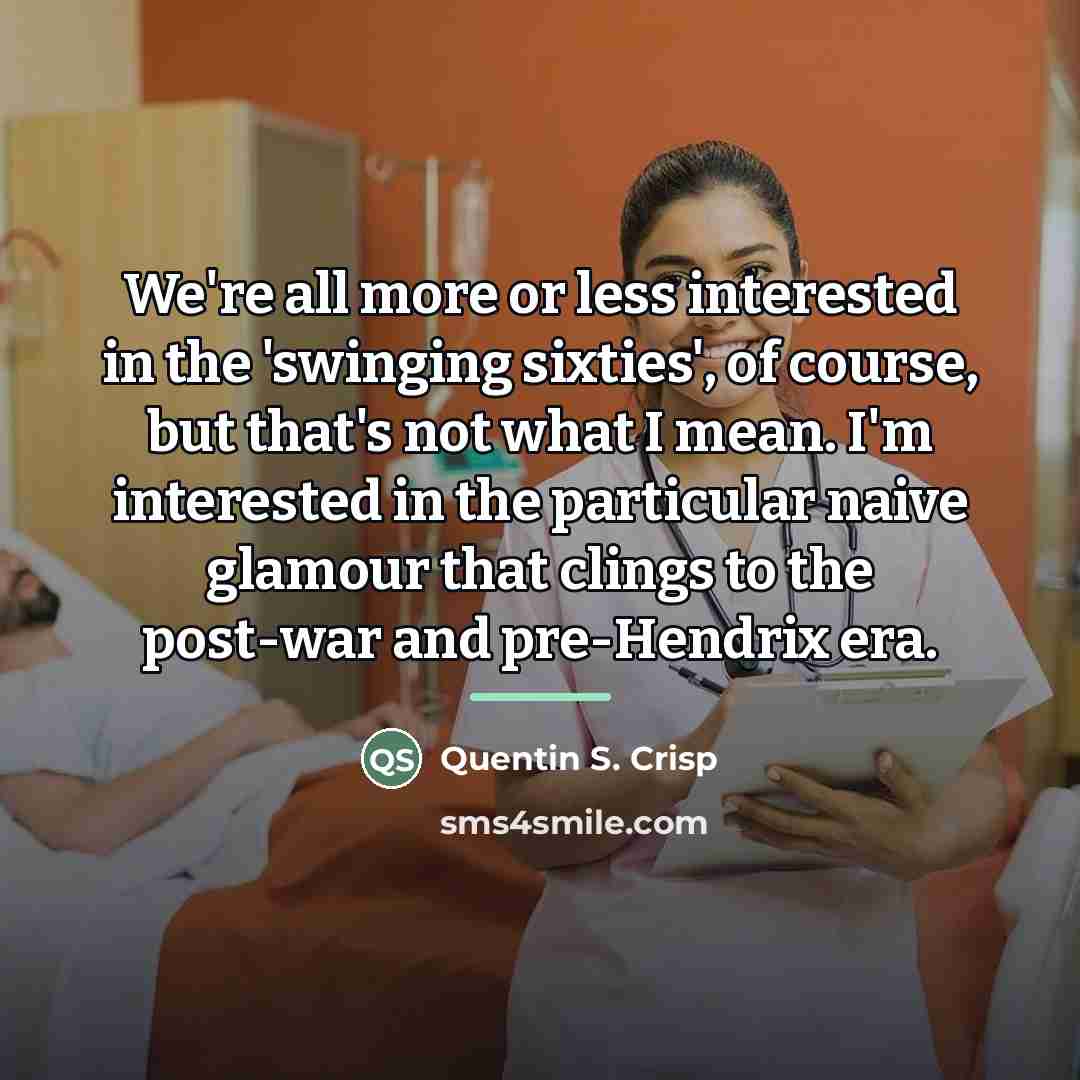 “We're all more or less interested in the 'swinging sixties',…” quote by Quentin S. Crisp