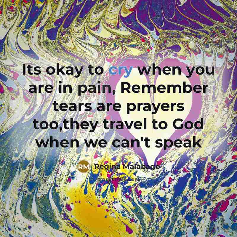 “Its okay to cry when you are in pain, Remember…” quote by Regina Malabago