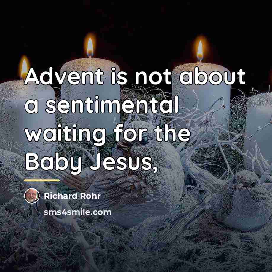 “Advent is not about a sentimental waiting for the Baby…” quote by Richard Rohr