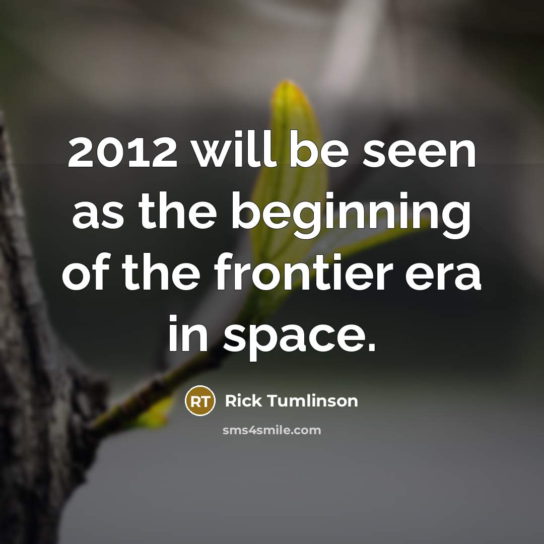 “2012 will be seen as the beginning of the frontier…” quote by Rick Tumlinson