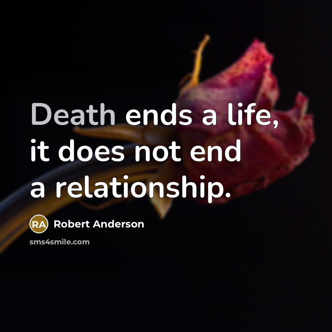 “Death ends a life, it does not end a relationship.…” quote by Robert Anderson