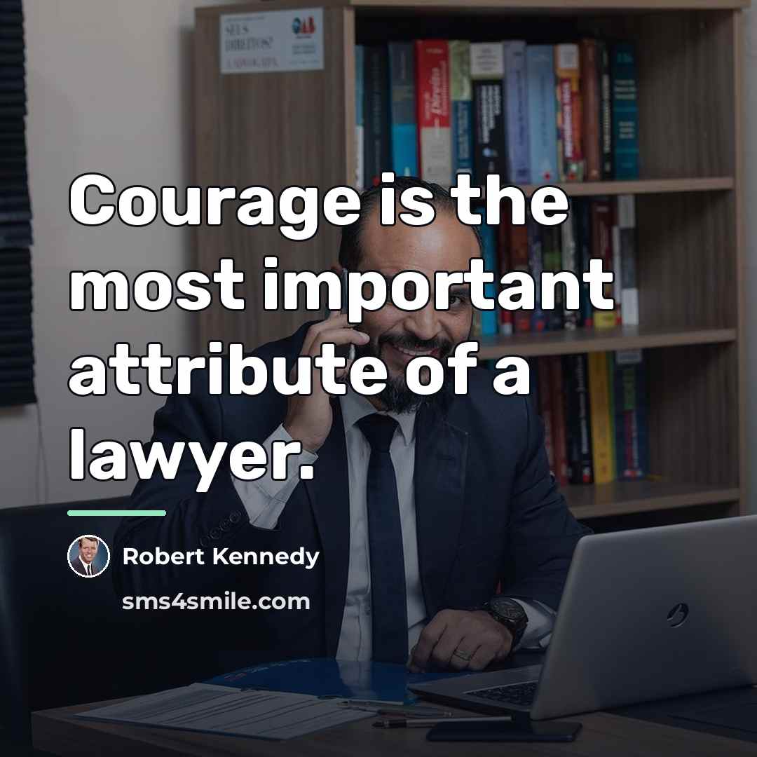 “Courage is the most important attribute of a lawyer.…” quote by Robert Kennedy