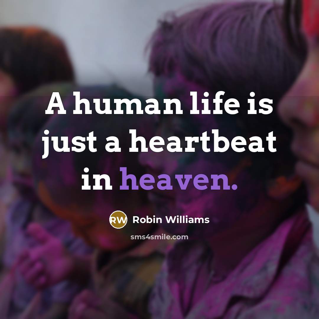 “A human life is just a heartbeat in heaven.…” quote by Robin Williams