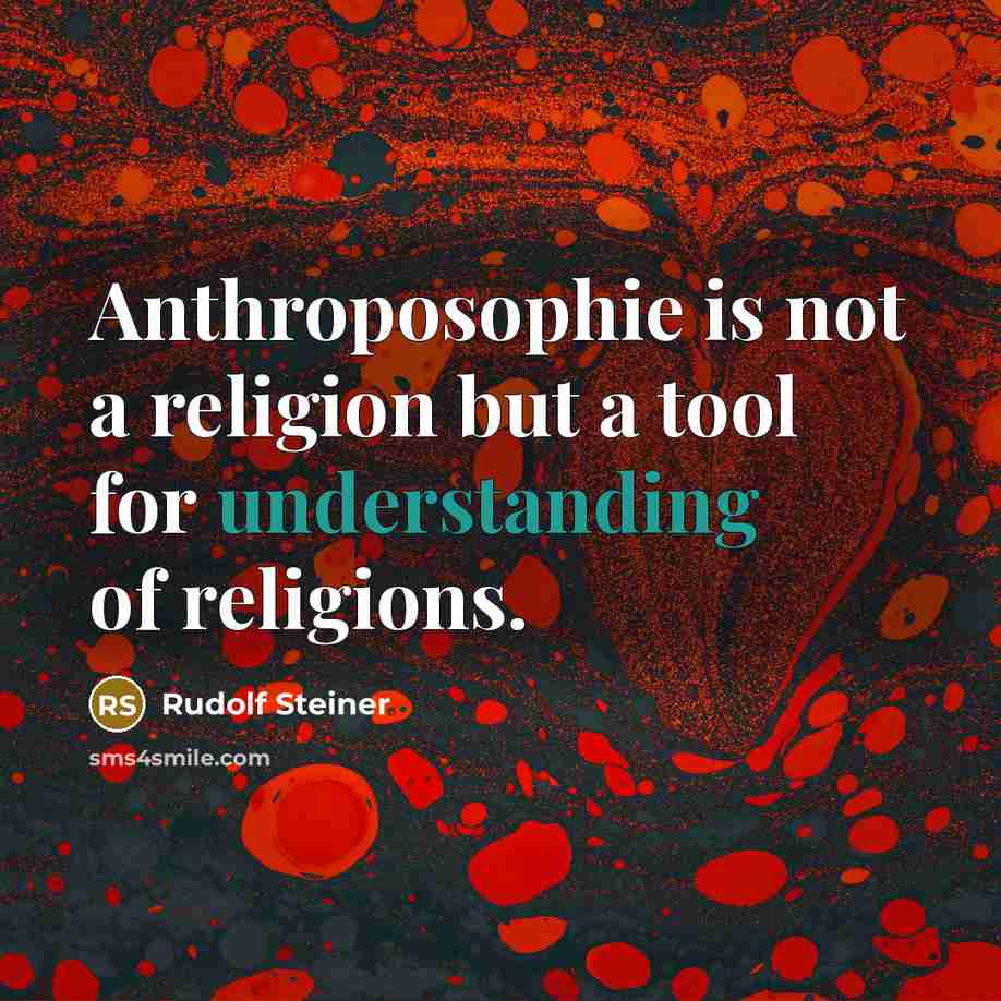 “Anthroposophie is not a religion but a tool for understanding…” quote by Rudolf Steiner