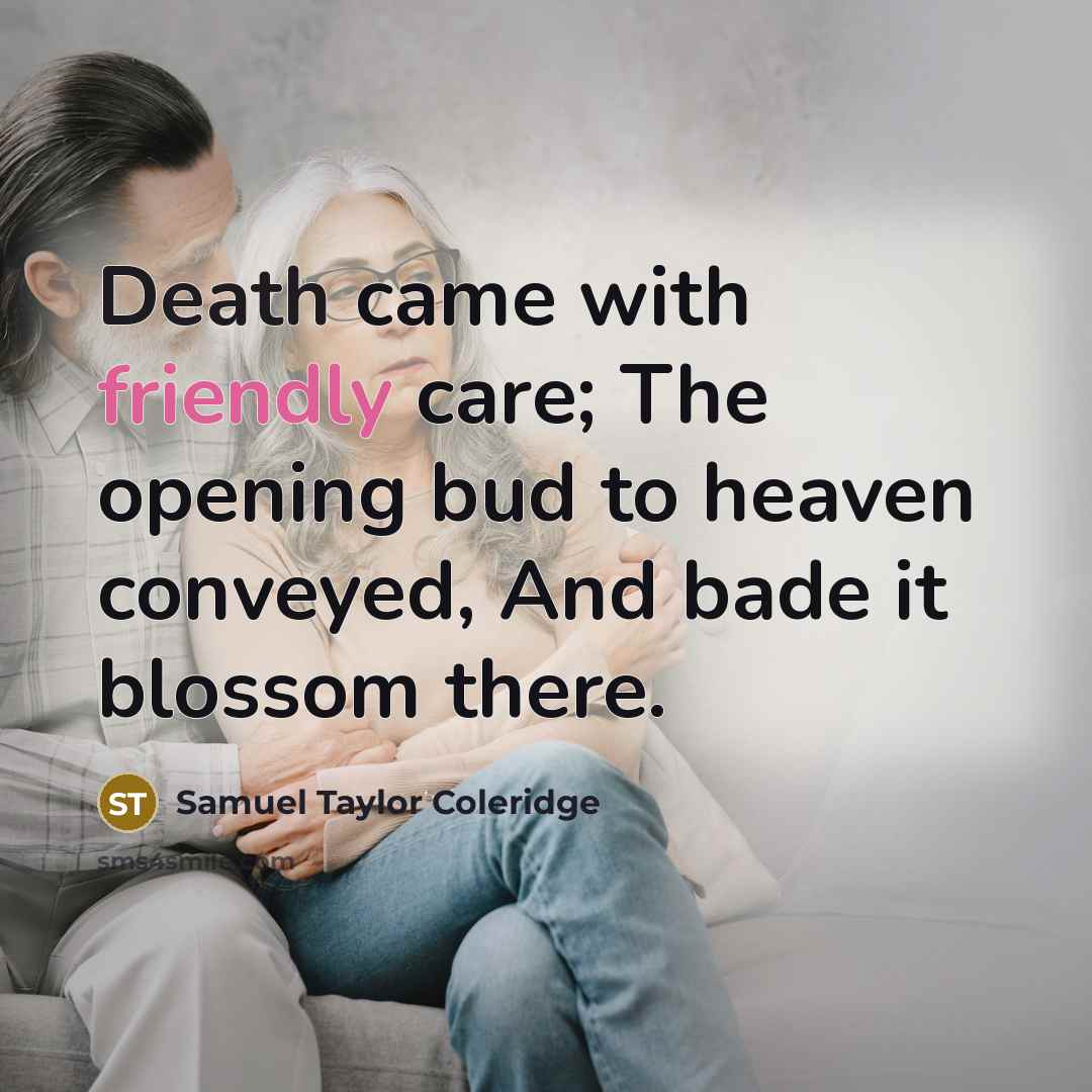 “Death came with friendly care; The opening bud to heaven…” quote by Samuel Taylor Coleridge