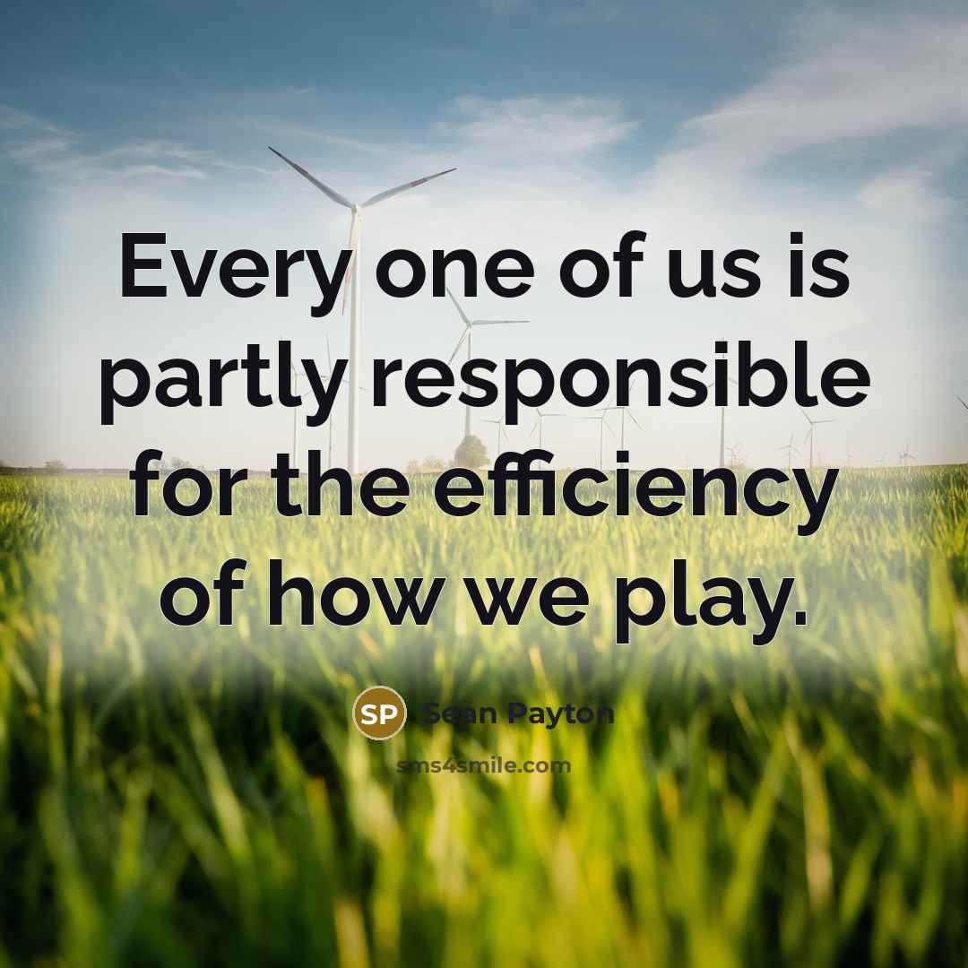 “Every one of us is partly responsible for the efficiency…” quote by Sean Payton