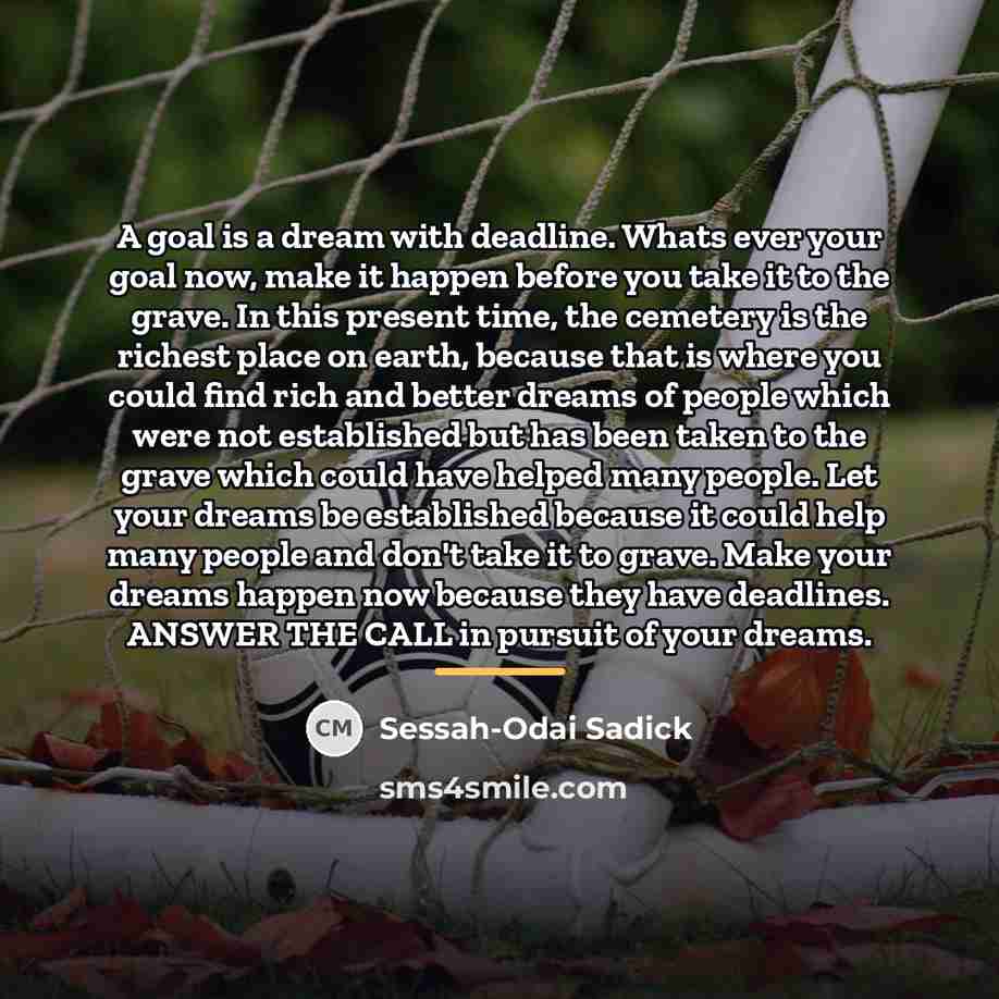 “A goal is a dream with deadline. Whats ever your…” quote by Sessah-Odai Sadick