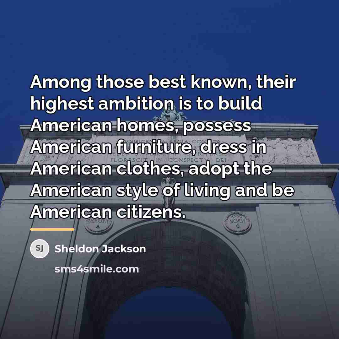 “Among those best known, their highest ambition is to build…” quote by Sheldon Jackson