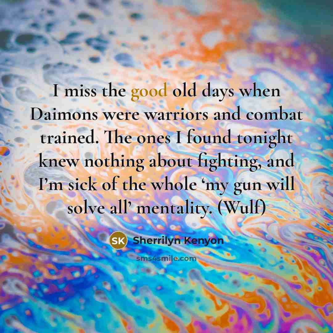 “I miss the good old days when Daimons were warriors…” quote by Sherrilyn Kenyon