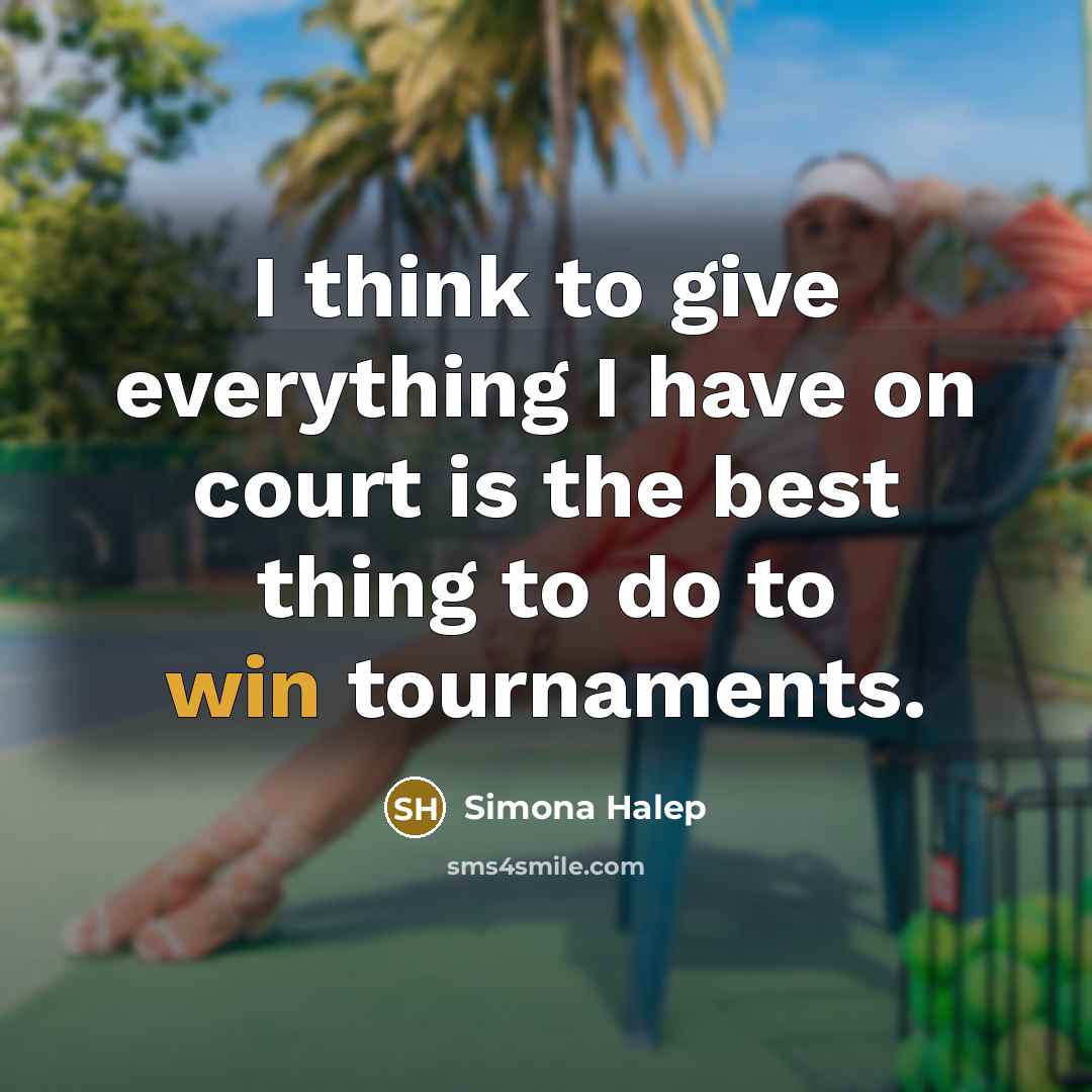 “I think to give everything I have on court is…” quote by Simona Halep