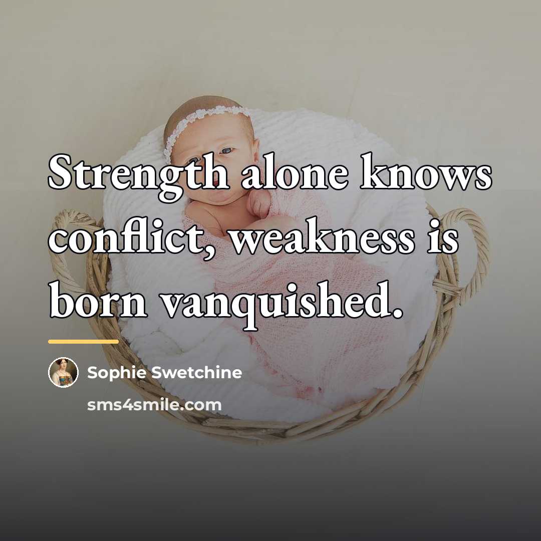 “Strength alone knows conflict, weakness is born vanquished.…” quote by Sophie Swetchine