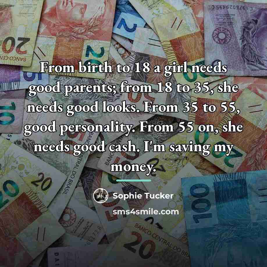 “From birth to 18 a girl needs good parents; from…” quote by Sophie Tucker