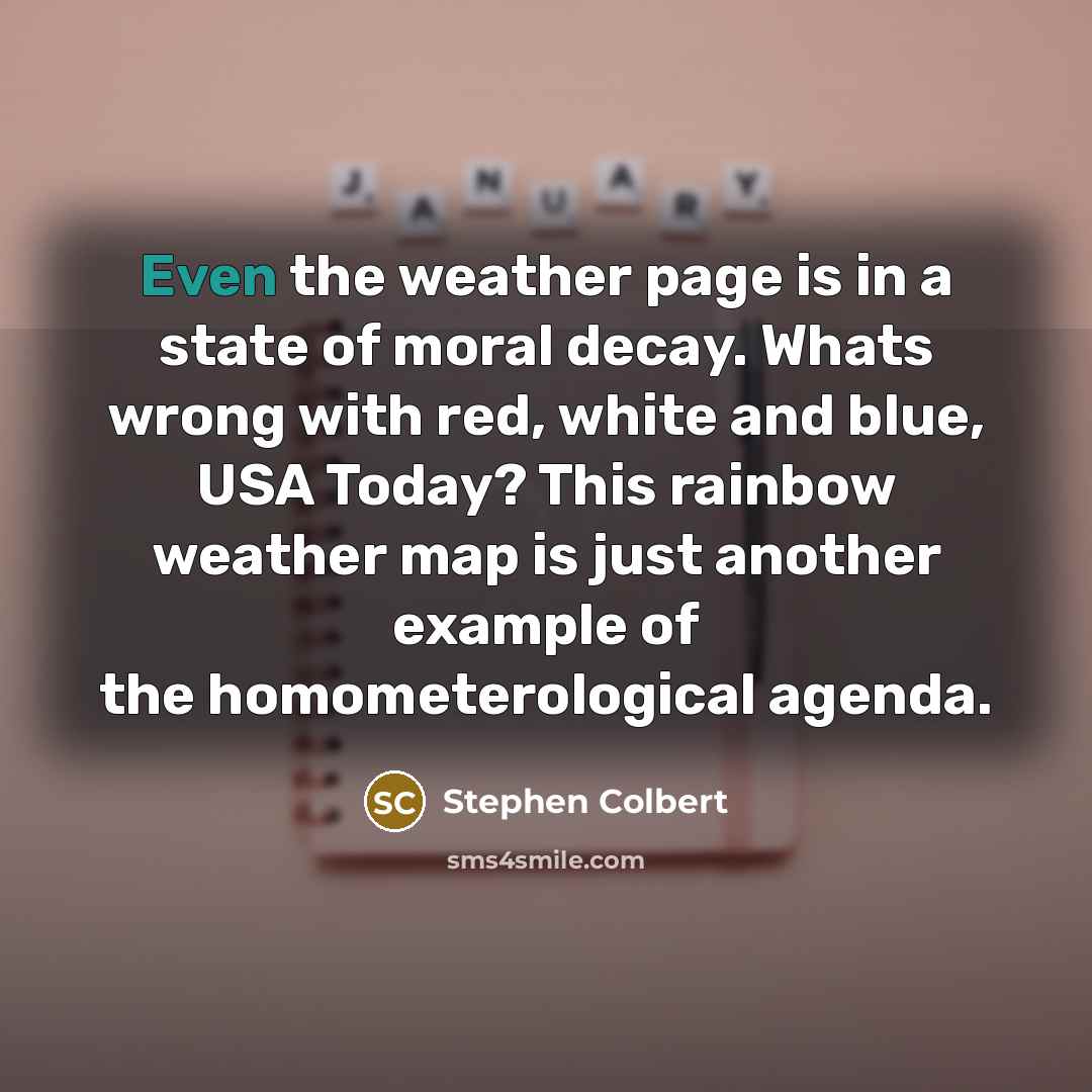 “Even the weather page is in a state of moral…” quote by Stephen Colbert
