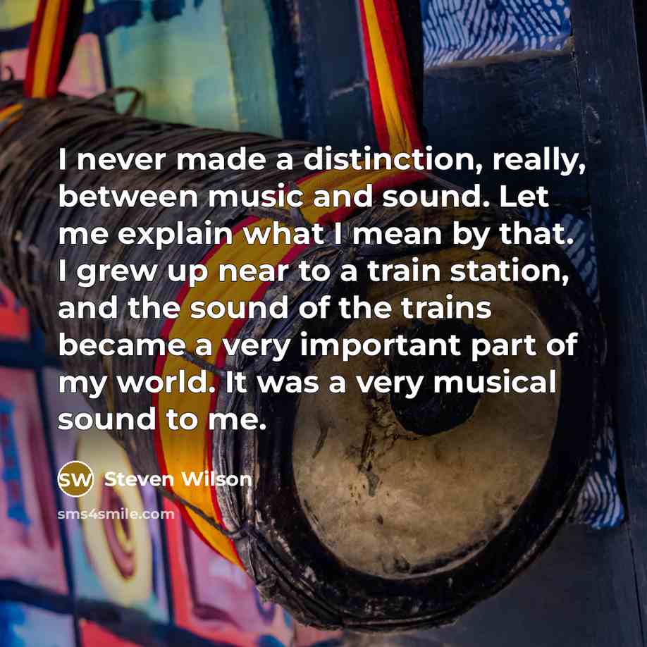“I never made a distinction, really, between music and sound.…” quote by Steven Wilson