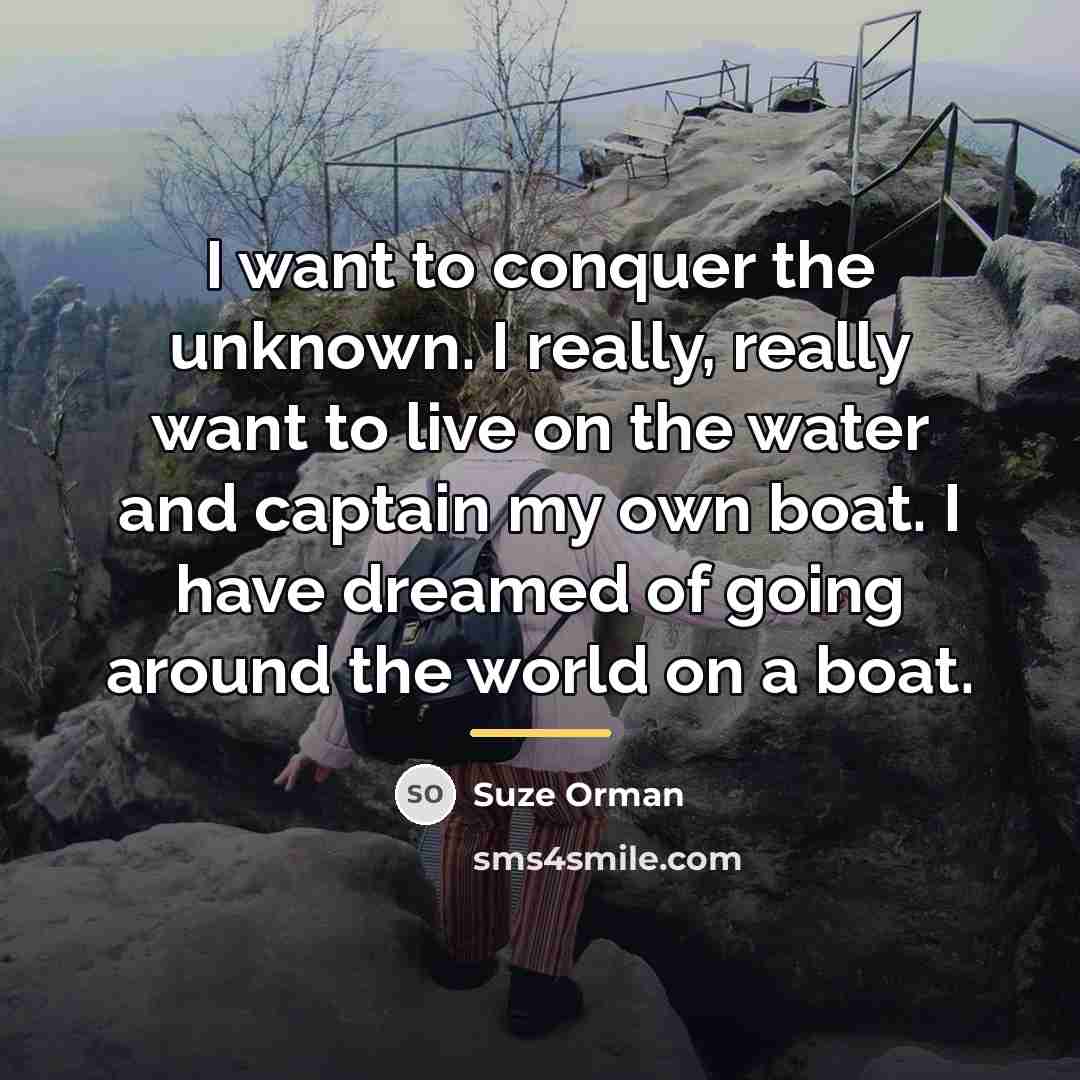 “I want to conquer the unknown. I really, really want…” quote by Suze Orman