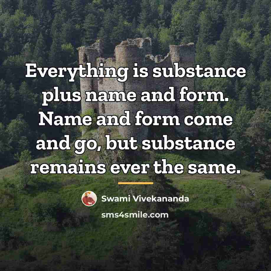 “Everything is substance plus name and form. Name and form…” quote by Swami Vivekananda
