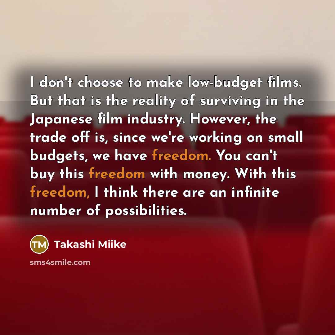 “I don't choose to make low-budget films. But that is…” quote by Takashi Miike