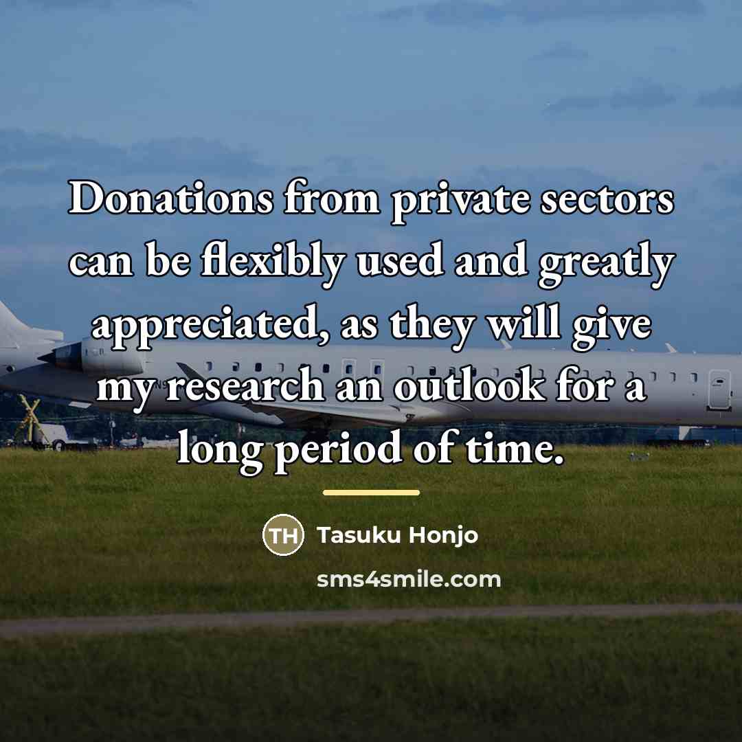 “Donations from private sectors can be flexibly used and greatly…” quote by Tasuku Honjo