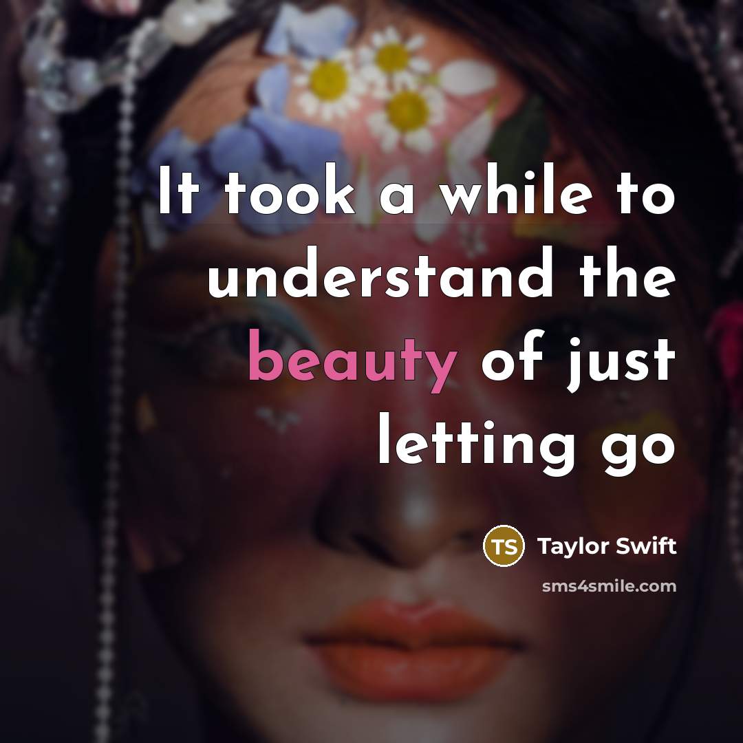 “It took a while to understand the beauty of just…” quote by Taylor Swift