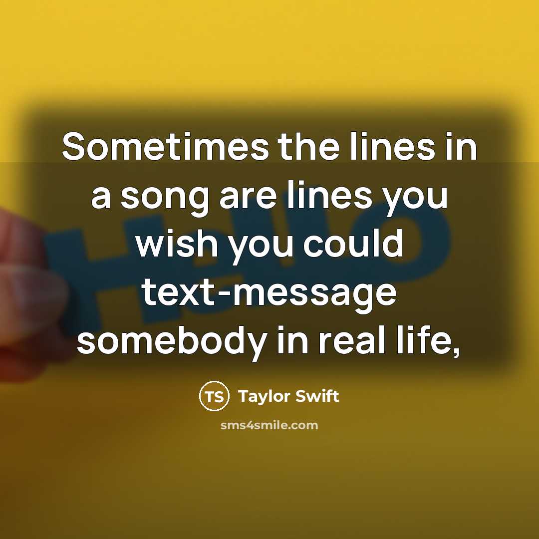 “Sometimes the lines in a song are lines you wish…” quote by Taylor Swift