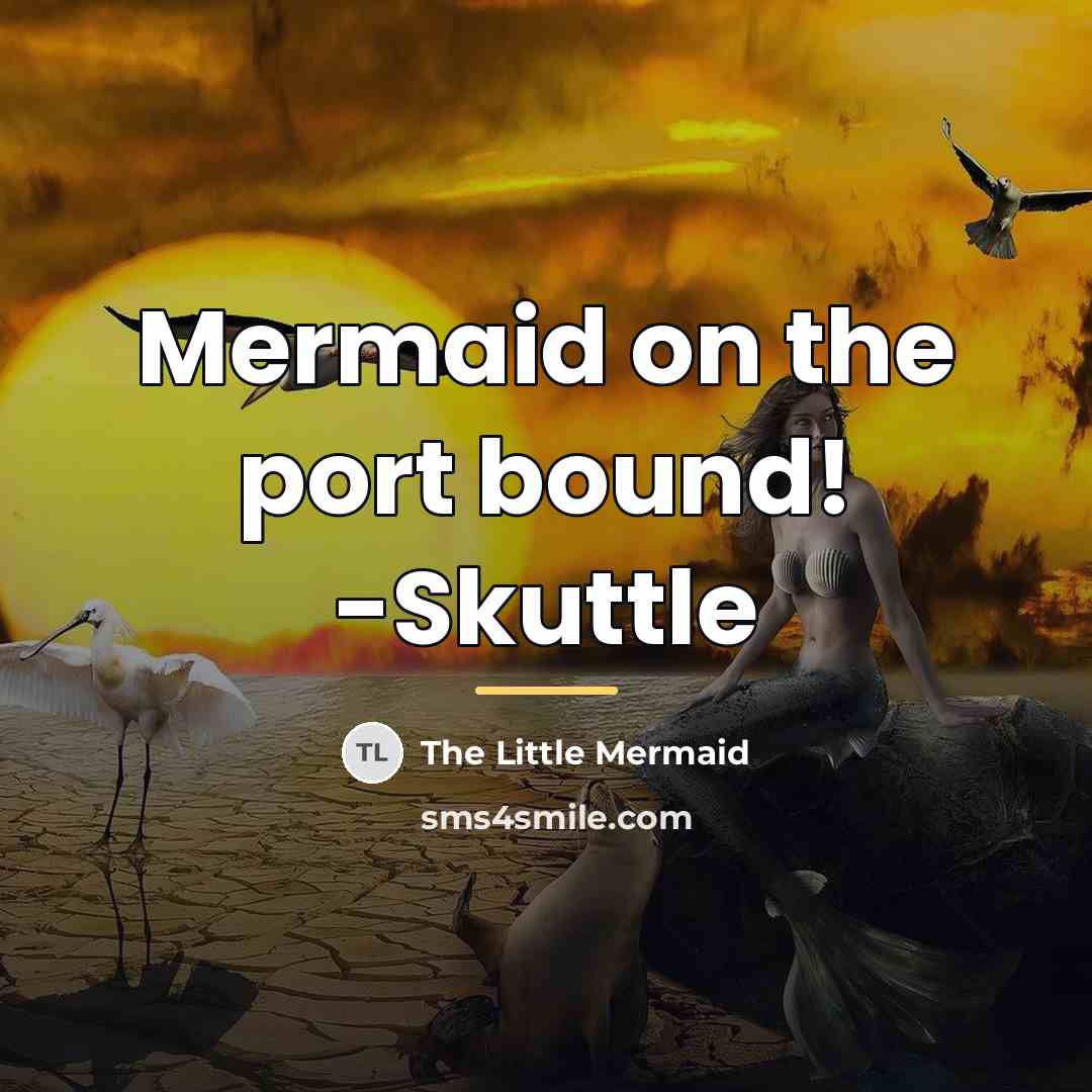 “Mermaid on the port bound! -Skuttle…” quote by The Little Mermaid
