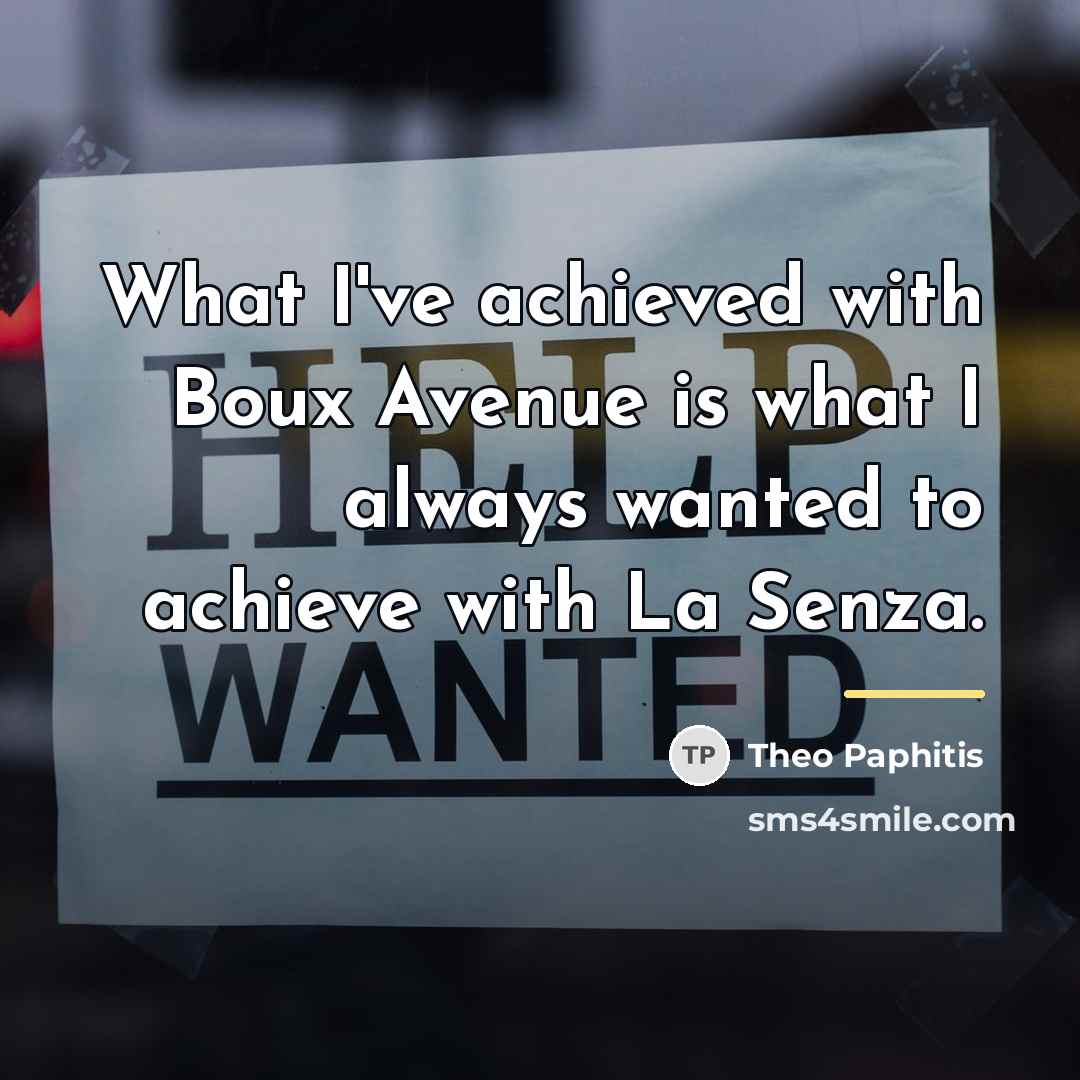 “What I've achieved with Boux Avenue is what I always…” quote by Theo Paphitis