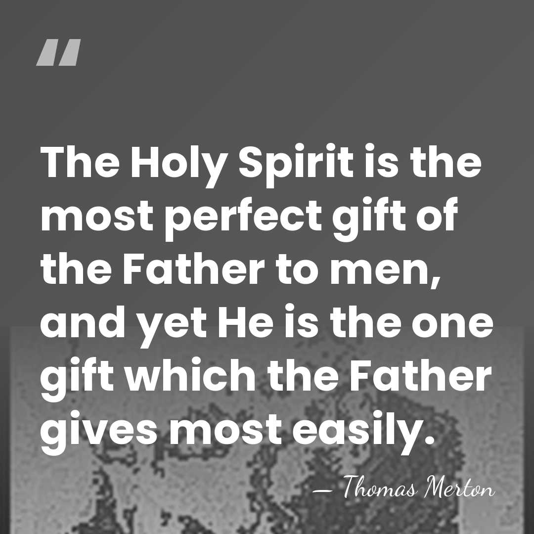 The Holy Spirit is the most perfect gift of the Father to&hellip; - Thomas Merton