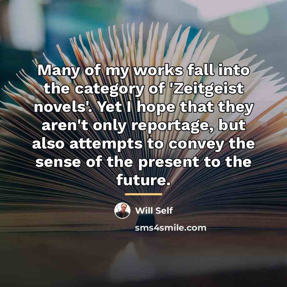 “Many of my works fall into the category of 'Zeitgeist…” quote by Will Self