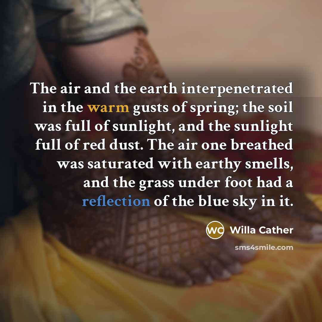 “The air and the earth interpenetrated in the warm gusts…” quote by Willa Cather