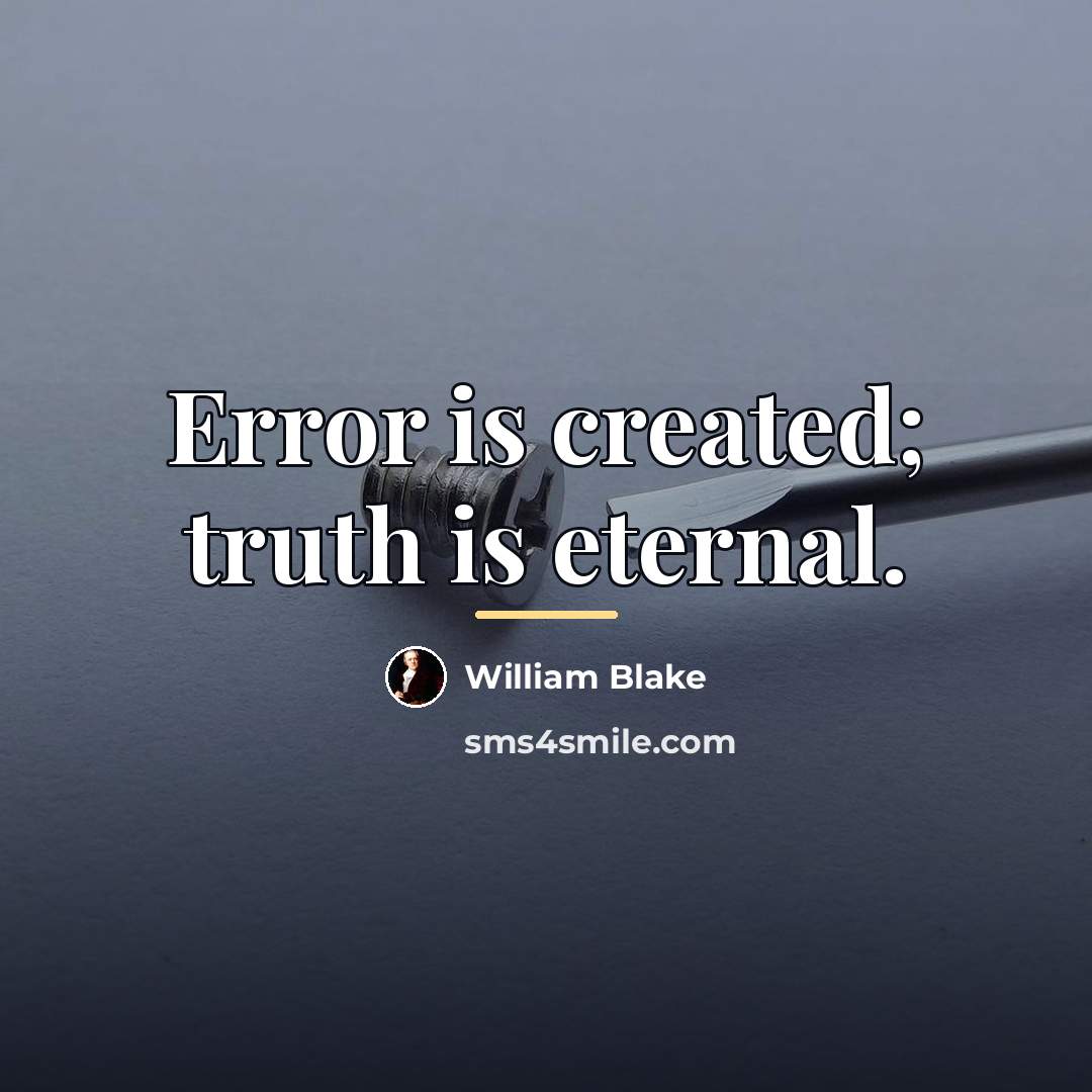 “Error is created; truth is eternal.…” quote by William Blake