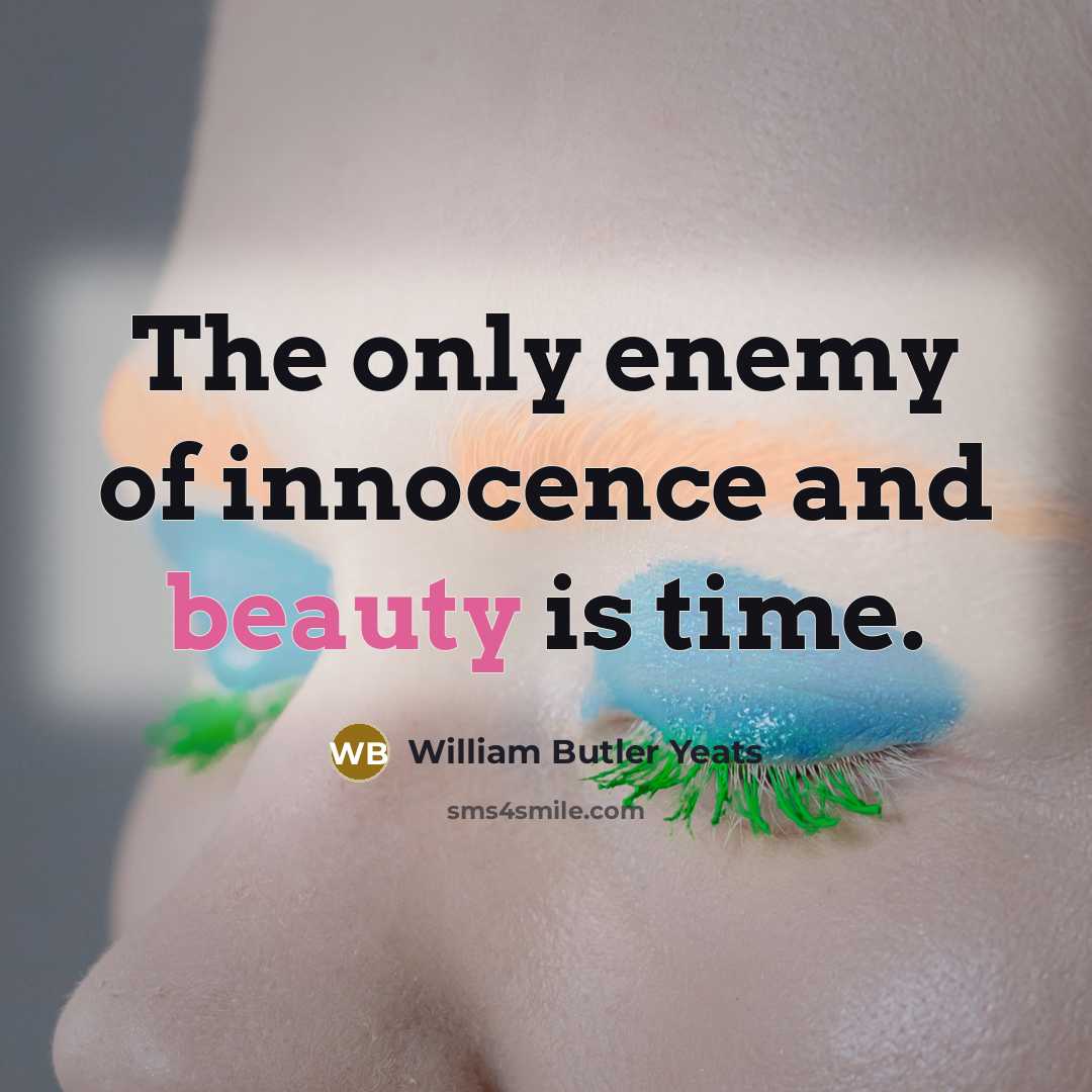 “The only enemy of innocence and beauty is time.…” quote by William Butler Yeats