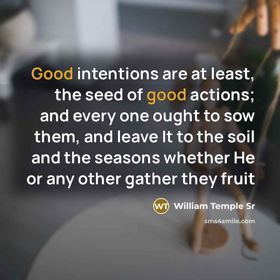“Good intentions are at least, the seed of good actions;…” quote by William Temple Sr