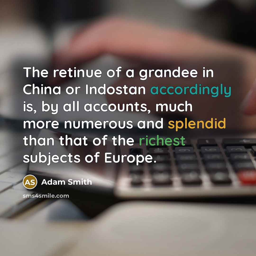 “The retinue of a grandee in China or Indostan accordingly…” quote by Adam Smith
