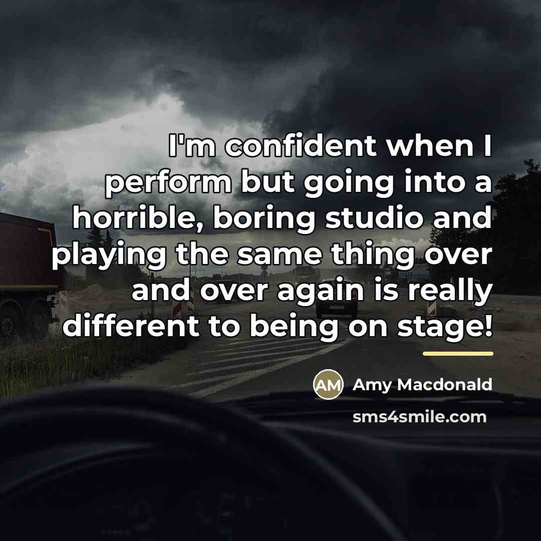 “I'm confident when I perform but going into a horrible,…” quote by Amy Macdonald