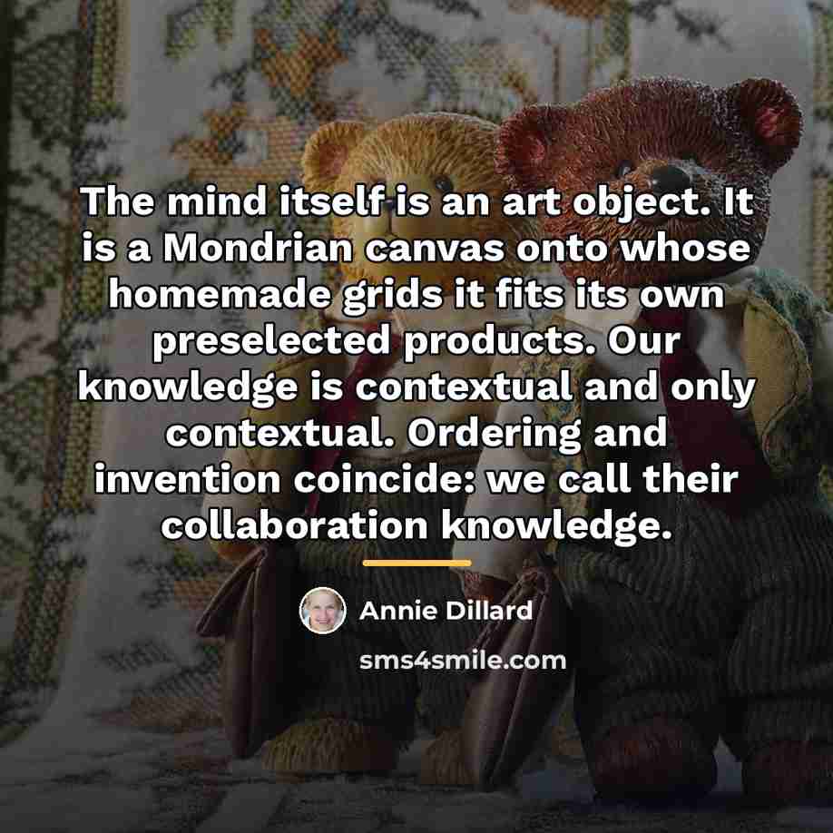 “The mind itself is an art object. It is a…” quote by Annie Dillard
