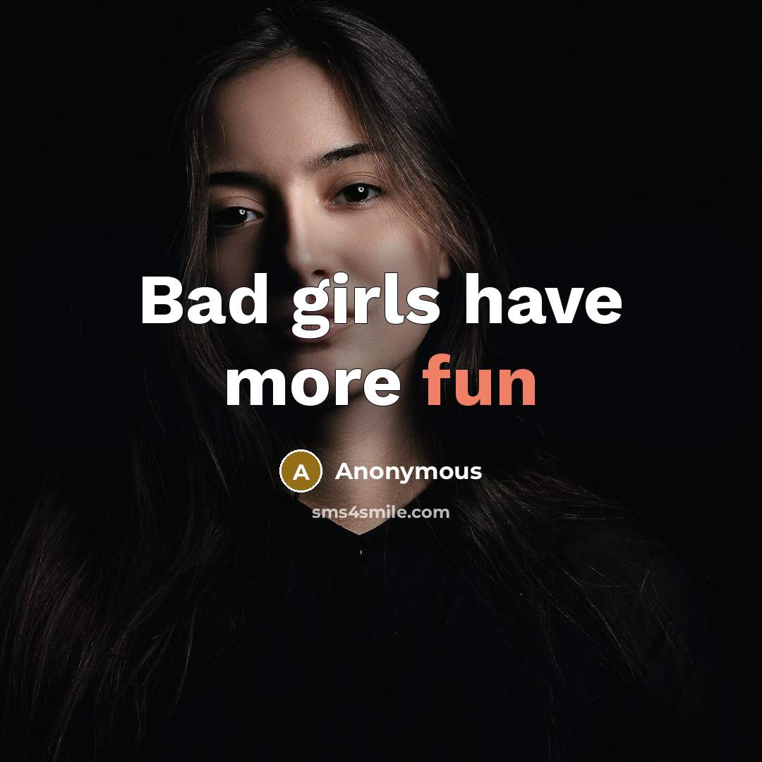 “Bad girls have more fun…” quote by Anonymous