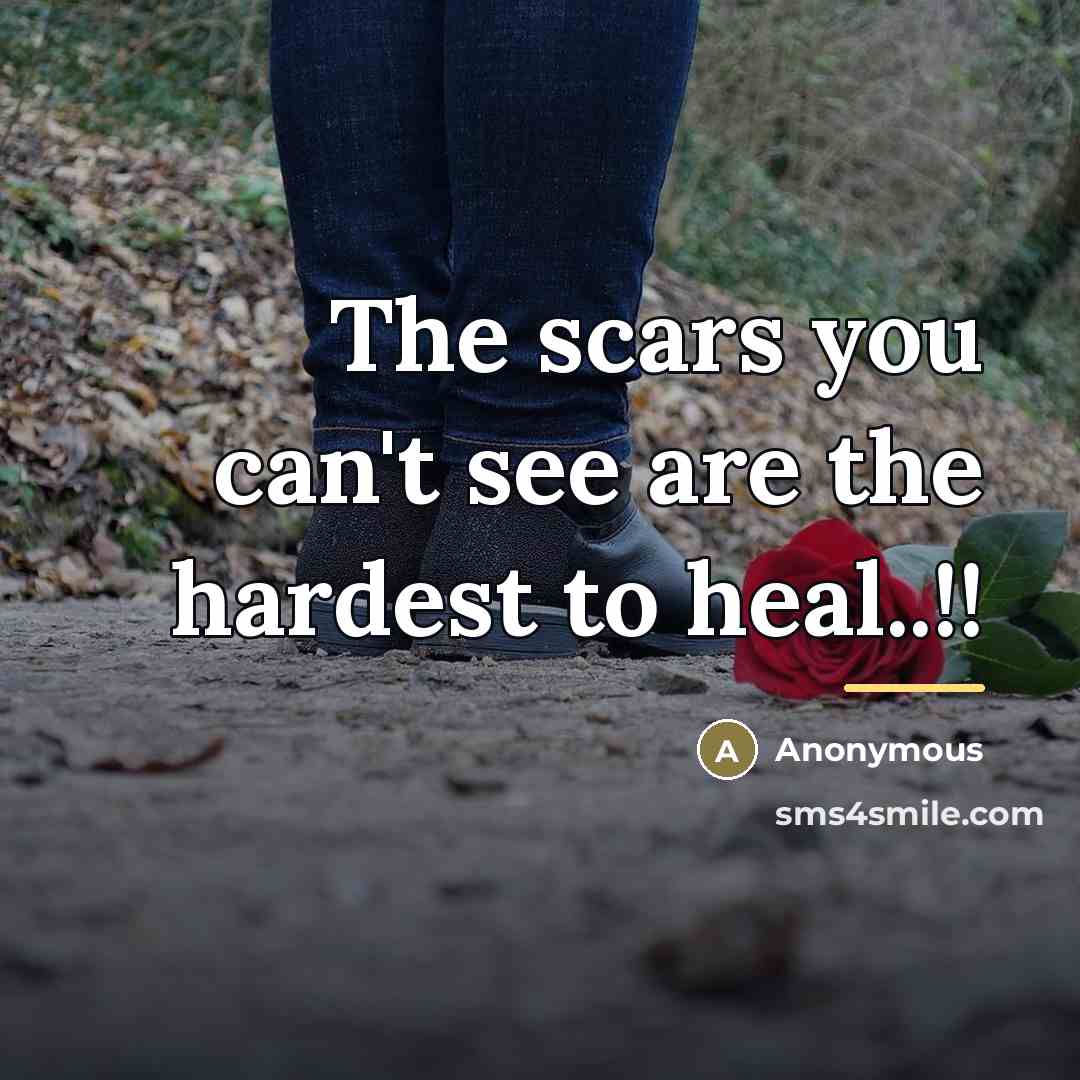 “The scars you can't see are the hardest to heal..!!…” quote by Anonymous