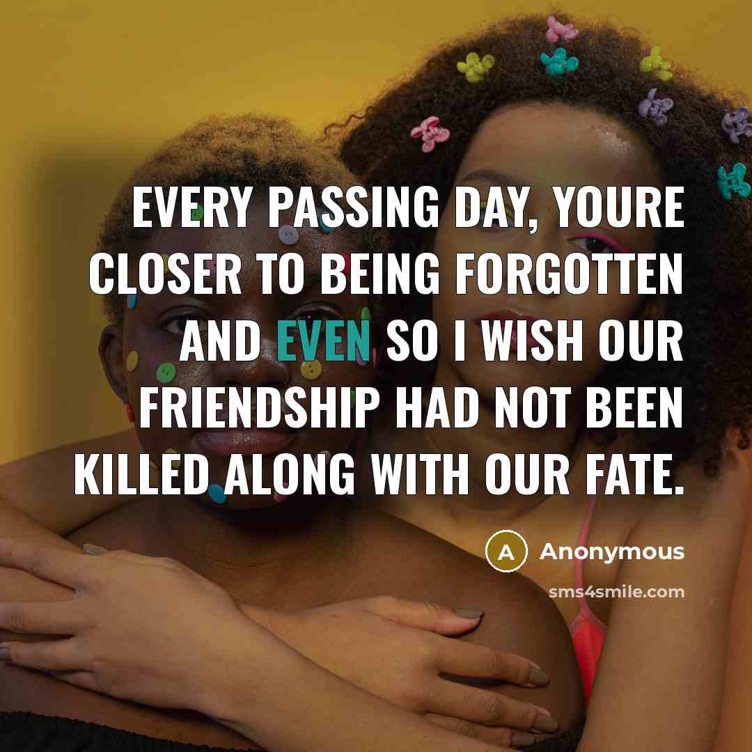 “Every passing day, youre closer to being forgotten and even…” quote by Anonymous