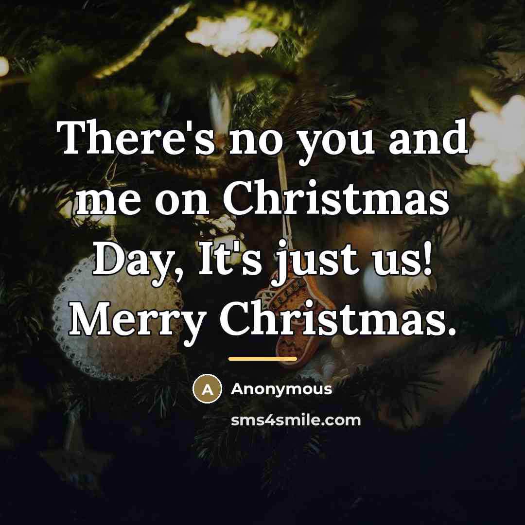 “There's no you and me on Christmas Day, It's just…” quote by Anonymous