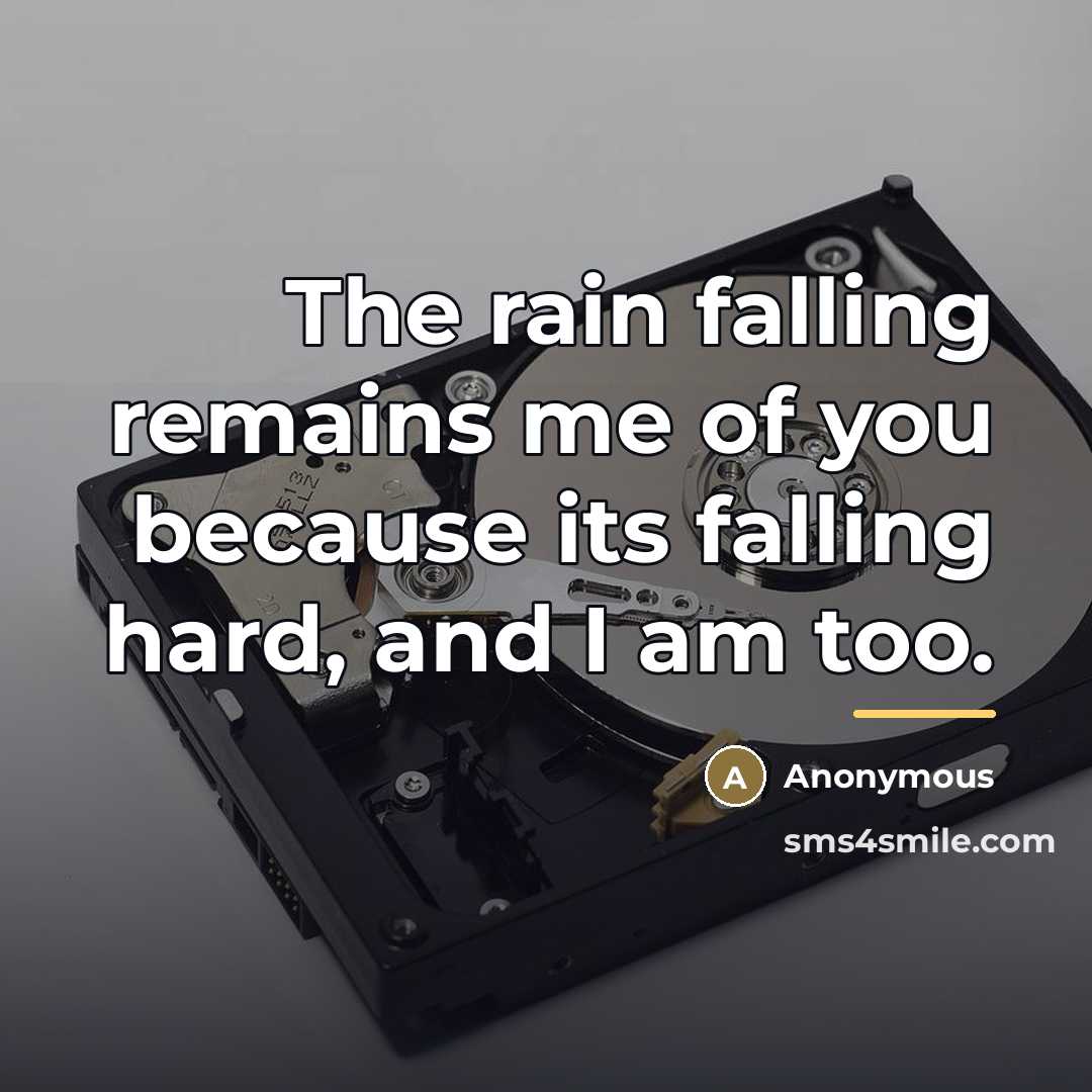 “The rain falling remains me of you because its falling…” quote by Anonymous
