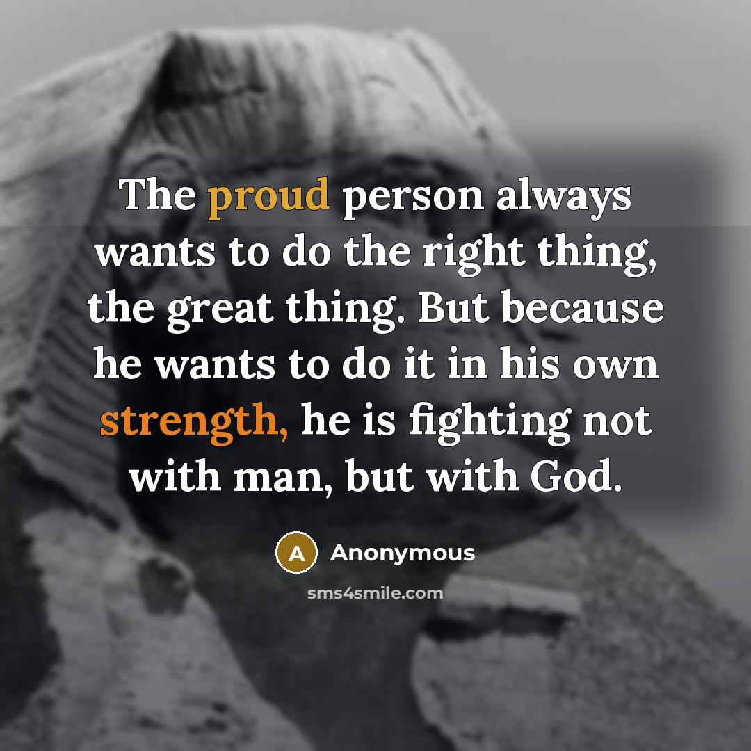 “The proud person always wants to do the right thing,…” quote by Anonymous