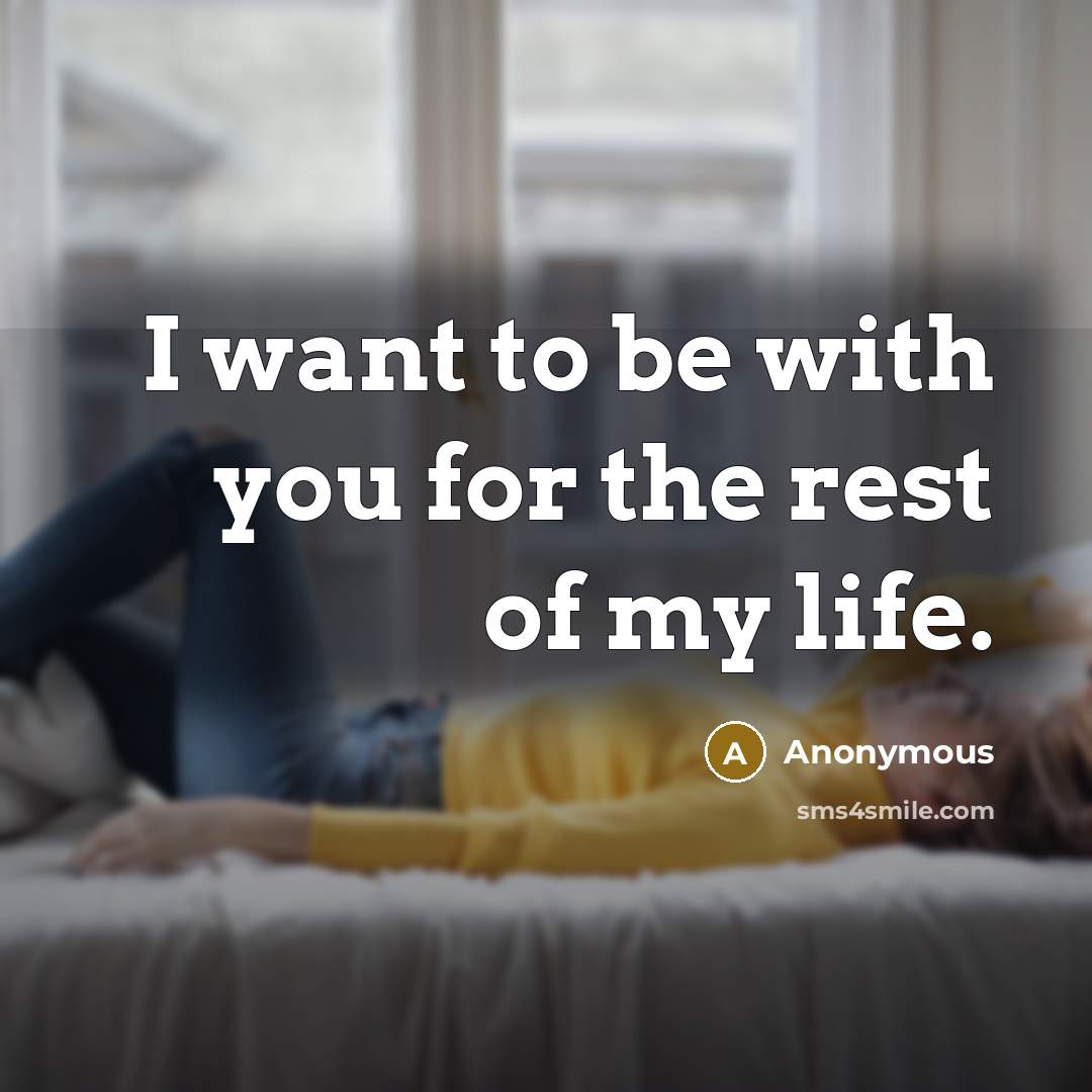 “I want to be with you for the rest of my life.” quote by Anonymous