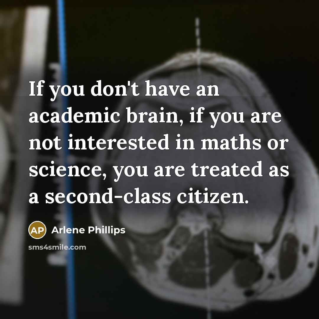 “If you don't have an academic brain, if you are…” quote by Arlene Phillips