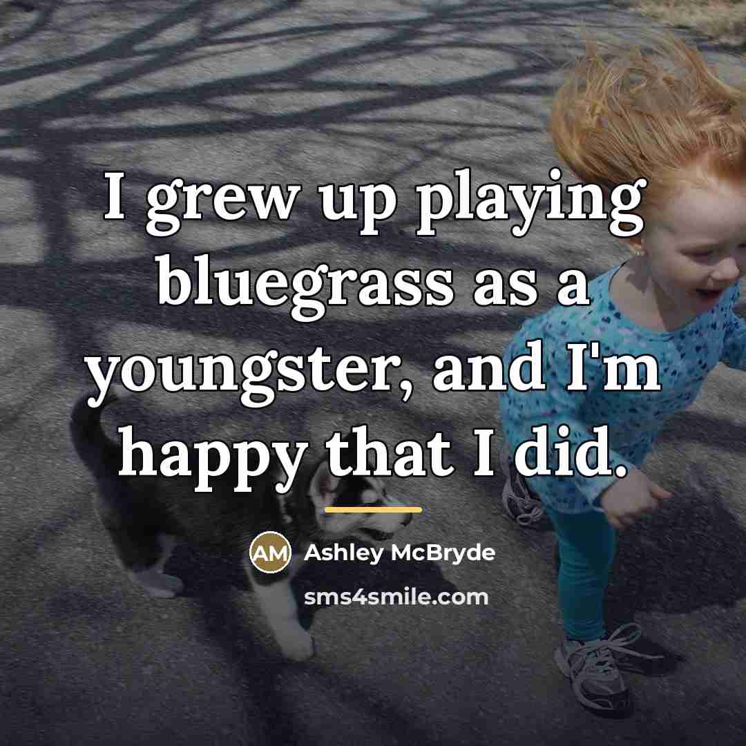 “I grew up playing bluegrass as a youngster, and I'm…” quote by Ashley McBryde