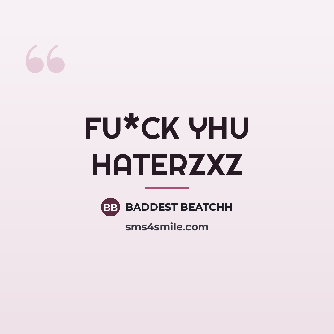 “FU*CK YHU HATERZXZ…” quote by Baddest Beatchh