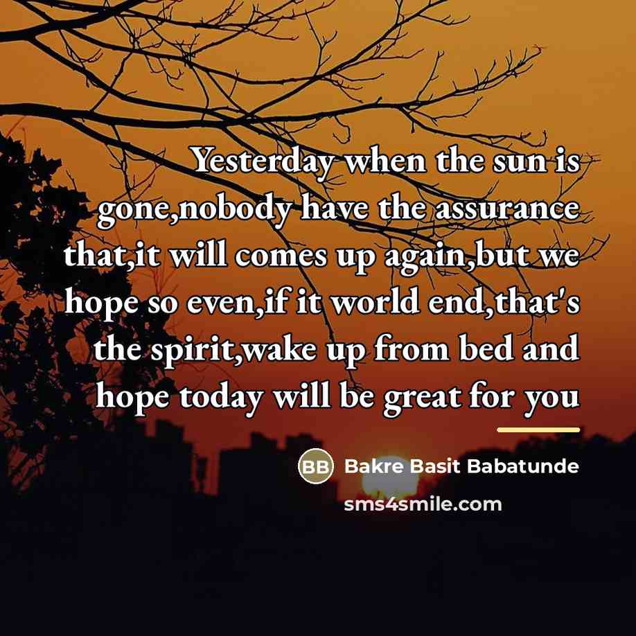 “Yesterday when the sun is gone,nobody have the assurance that,it…” quote by Bakre Basit Babatunde