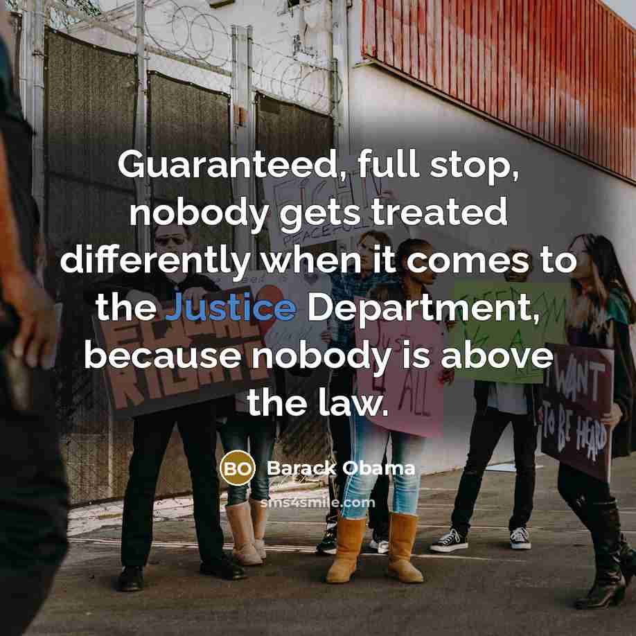 “Guaranteed, full stop, nobody gets treated differently when it comes…” quote by Barack Obama