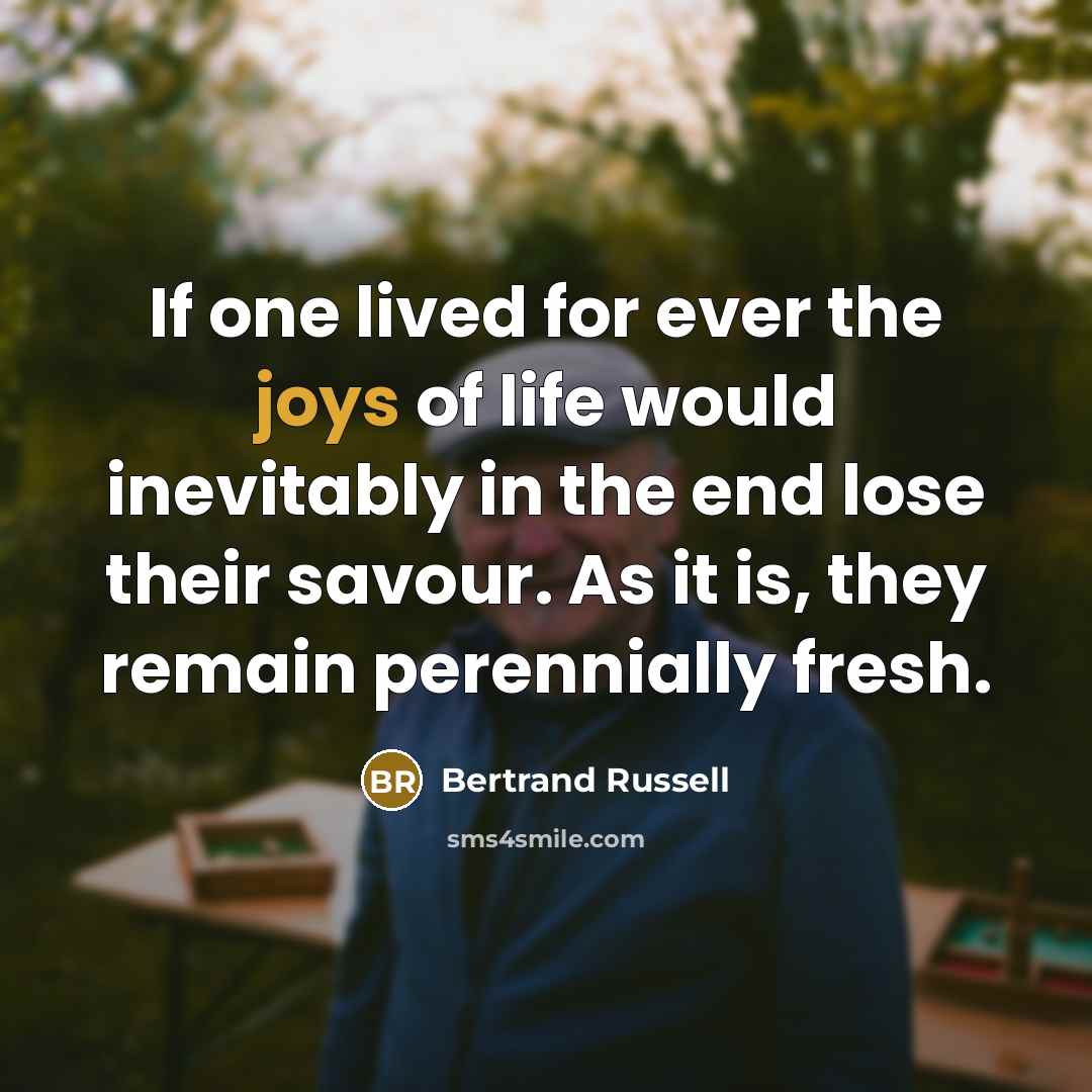 “If one lived for ever the joys of life would…” quote by Bertrand Russell