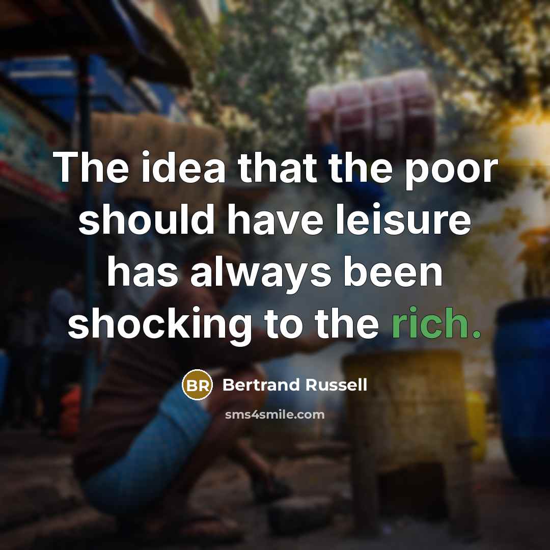 “The idea that the poor should have leisure has always…” quote by Bertrand Russell